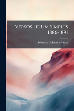 Versos De Um Simples 1886-1891|Sebastiã£o Guimarã£es Passos