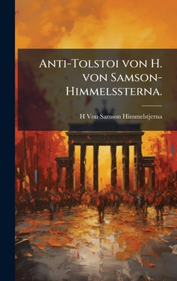 Anti-Tolstoi von H. von Samson-Himmelssterna.|H. Von Samson-Himmelstjerna