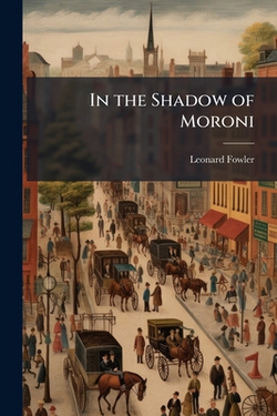 In the Shadow of Moroni|Leonard Fowler