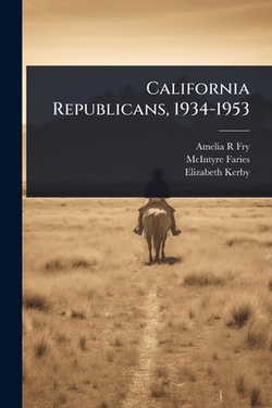 California Republicans, 1934-1953|Amelia R. Fry