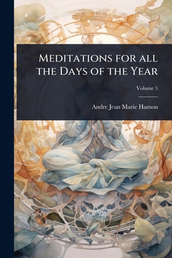 Meditations for all the Days of the Year|Andre Jean Marie Hamon