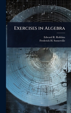 Exercises in Algebra|Edward R. 1870- Robbins