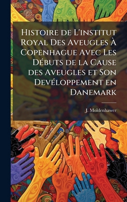 Histoire de L'institut Royal Des Aveugles Ã|J. Moldenhawer