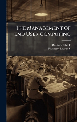 The Management of end User Computing|John F. Rockart