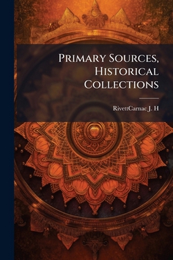 Primary Sources, Historical Collections|Rivettcarnac J. H.