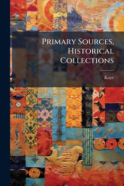 Primary Sources, Historical Collections|Kaye