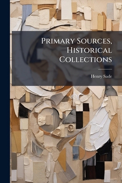 Primary Sources, Historical Collections|Henry Sade