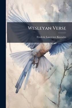 Wesleyan Verse|Frederic Lawrence Knowles