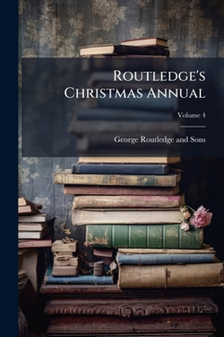 Routledge's Christmas Annual|George Routledge and Sons