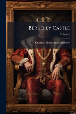 Berkeley Castle|Grantley Fitzhardinge Berkeley
