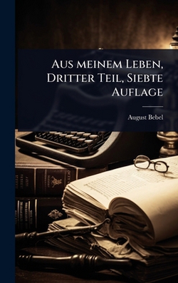 Aus meinem Leben, Dritter Teil, Siebte Auflage|August Bebel