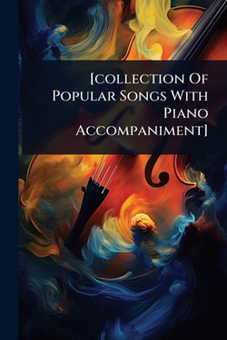 [collection Of Popular Songs With Piano Accompaniment]|Anonymous