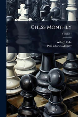 Chess Monthly|Willard Fiske