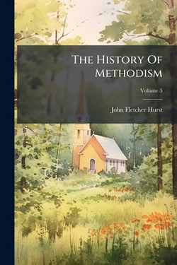 The History Of Methodism|John Fletcher Hurst