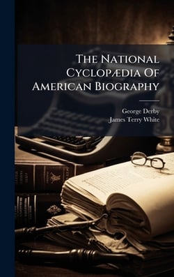 The National CyclopÃ]dia Of American Biography|George Derby