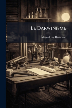 Le Darwinisme|Ãdouard Von Hartmann