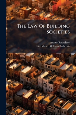 The Law Of Building Societies|Arthur Scratchley