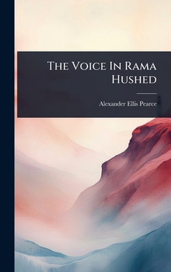 The Voice In Rama Hushed|Alexander Ellis Pearce