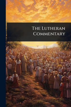 The Lutheran Commentary|Anonymous