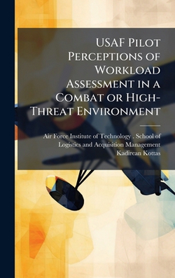 USAF Pilot Perceptions of Workload Assessment in a Combat or High-Threat Environment|Air Force Institute of Technology (U