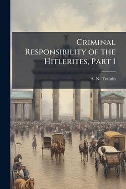 Criminal Responsibility of the Hitlerites, Part 1|A. N. Trainin