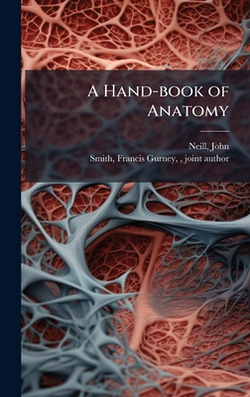 A Hand-book of Anatomy|John 1819-1880 Neill