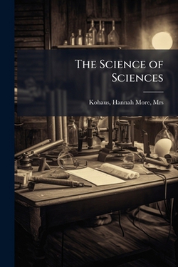 The Science of Sciences|Hannah More Kohaus