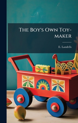 The Boy's Own Toy-maker|E. Landells
