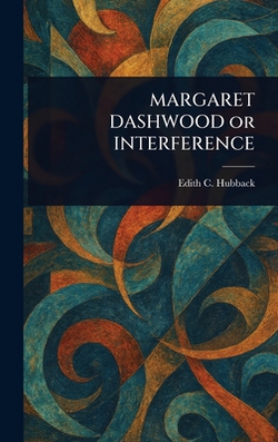 MARGARET DASHWOOD or INTERFERENCE|Edith C. (Edith Charlotte) Hubback
