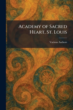 Academy of Sacred Heart, St. Louis|Various