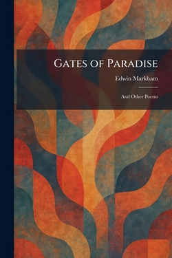 Gates of Paradise|Edwin Markham