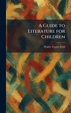 A Guide to Literature for Children|Walter Taylor Field