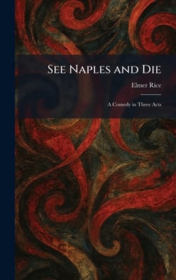 See Naples and Die|Elmer Rice