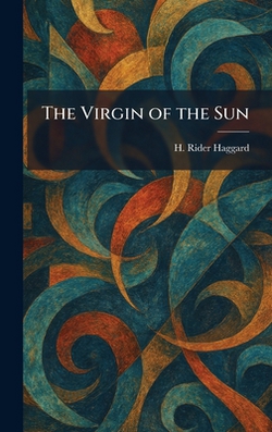 The Virgin of the Sun|H. Rider Haggard