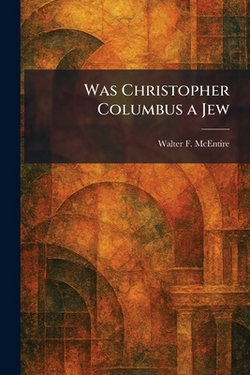 Was Christopher Columbus a Jew|Walter F. McEntire
