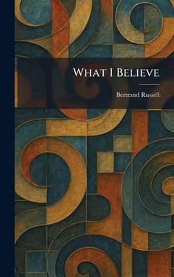 What I Believe|Bertrand Russell