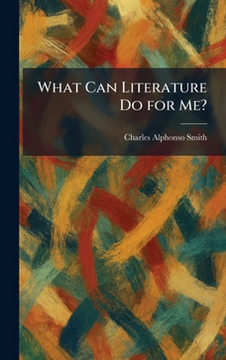 What Can Literature Do for Me?|Charles Alphonso Smith