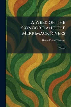 A Week on the Concord and the Merrimack Rivers|Henry David Thoreau