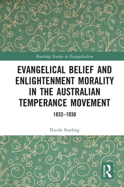 Evangelical Belief and Enlightenment Morality in the Australian Temperance Movement|Nicole Starling