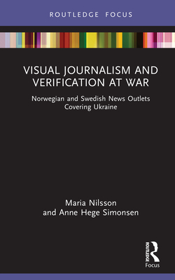 Visual Journalism and Verification at War|Maria Nilsson
