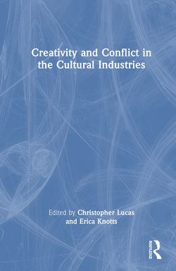 Creativity and Conflict in the Cultural Industries|Christopher Lucas