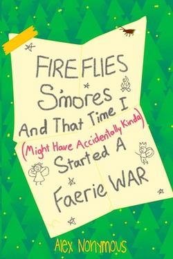 Fireflies, S'mores, and that Time I Might Have Accidentally Kinda Started a Faerie War|Alex Nonymous