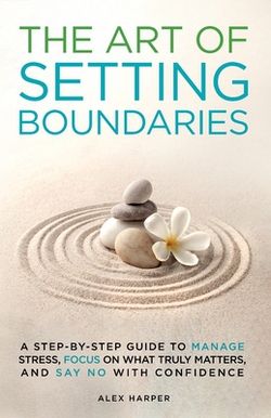 The Art of Setting Boundaries|Alex Harper