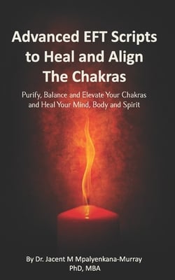 Advanced EFT Scripts to Heal and Align The Chakras|Jacent Mpalyenkana-Murray Mba