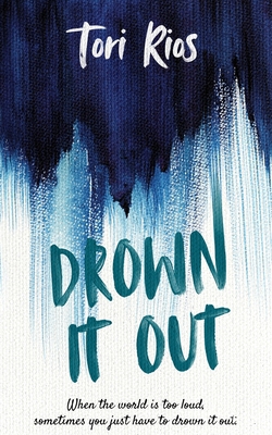 Drown It Out|Tori Rios