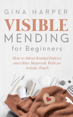 Visible Mending for Beginners|Gina Harper