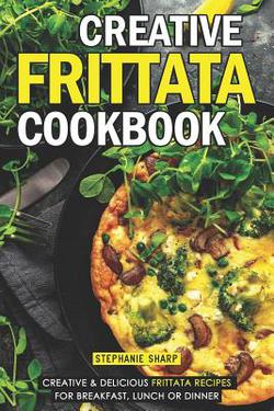Creative Frittata Cookbook|Stephanie Sharp