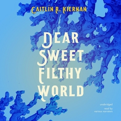 Dear Sweet Filthy World|Caitlín R. Kiernan