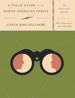 A Field Guide to the North American Family|Garth Risk Hallberg