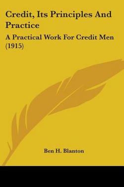 Credit, Its Principles And Practice|Ben H. Blanton